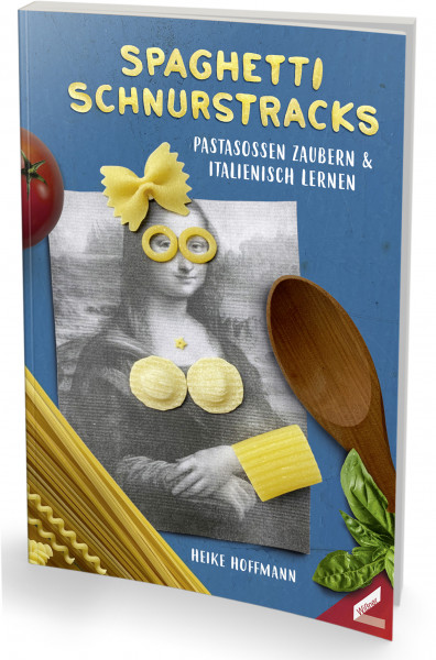 Spaghetti Schnurstracks - Pastasoßen zaubern und italienisch lernen